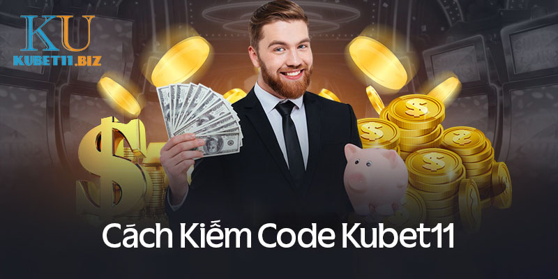 Cách kiếm Code Kubet11 đơn giản miễn phí