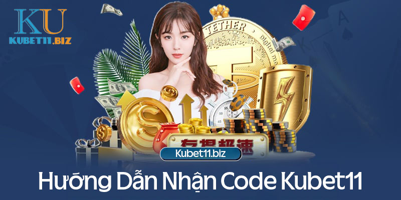 Hướng dẫn nhận code Kubet11 đơn giản theo các bước